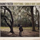 Radney Foster - Everything I Should Have Said