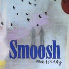 Smoosh - Free To Stay