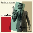 Benjamin Herman - Trouble (With Daniel Von Piekartz)