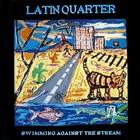 Latin Quarter - Swimming Against The Stream