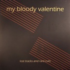 My Bloody Valentine - Lost Tracks And Rare Cuts