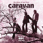 Caravan - The Show Of Our Lives - Bbc 1968-75 CD1