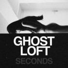 Ghost Loft - Seconds (CDS)