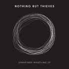 Nothing But Thieves - Graveyard Whistling (EP)