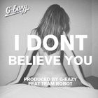 G-Eazy - I Don't Believe You (Feat. Team Robot) (CDS)