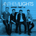 Anthem Lights - Covers, Pt. III