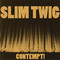 Slim Twig - Contempt!