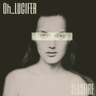 Seasfire - Oh Lucifer (CDS)