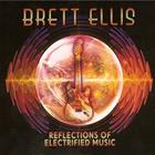 Brett Ellis - Reflections Of Electrified Music