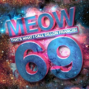 Meow That's What I Call Dillon Francis! 69