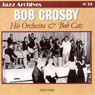 Bob Crosby - His Orchestra & The Bob Cats 1937-1939