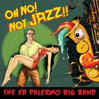 The Ed Palermo Big Band - Oh No! Not Jazz!! CD1