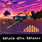 Airborne - Walk On Water