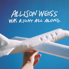 Allison Weiss - ...Was Right All Along