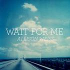 Allison Weiss - Wait For Me (CDS)