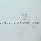 Boy Eats Drum Machine - Boy Eats Drum Machine