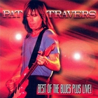 Pat Travers - Best Of The Blues Plus Live!