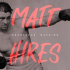 Matt Hires - Heartache Machine (EP)