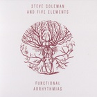Steve Coleman & Five Elements - Functional Arrhythmias