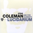 Steve Coleman & Five Elements - Lucidarium