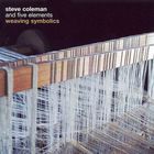 Steve Coleman & Five Elements - Weaving Symbolics CD1