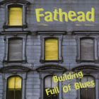 Fathead - Building Full Of Blues