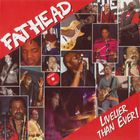 Fathead - Livelier Than Ever