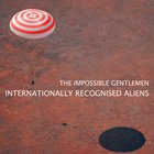 The Impossible Gentlemen - Internationally Recognised Aliens