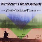 Dub Syndicate - North Of The River Thames (With Doctor Pablo)