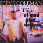 Steve Coleman & Five Elements - The Tao Of Mad Phat