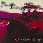 Primitive Instinct - One Man's Refuge