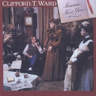 Clifford T. Ward - Sometime Next Year