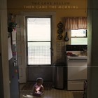 Then Came The Morning (CDS)