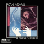 Ryan Adams - Do You Laugh When You Lie?