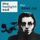 The Twilight Sad - The Wrong Car (EP)