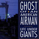 Ghost Of An American Airman - Life Under Giants