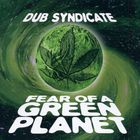 Dub Syndicate - Fear Of A Green Planet