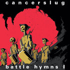 Cancerslug - Battle Hymns Vol. 1