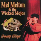 Mel Melton & The Wicked Mojos - Swamp Slinger