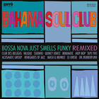 The Bahama Soul Club - Bossa Nova Just Smells Funky: Remixed