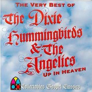 Up In Heaven - The Very Best Of The Dixie Hummingbirds & The Angelics