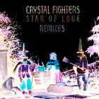 Crystal Fighters - Star Of Love - Remixes