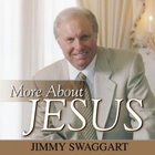 Jimmy Swaggart - More About Jesus