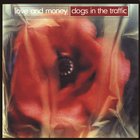 Love And Money - Dogs In The Traffic