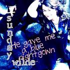 Sunday Wilde - He Gave Me A Blue Nightgown