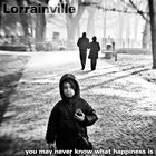 Lorrainville - You May Never Know What Happiness Is