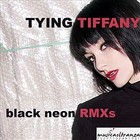 Tying Tiffany - Black Neon RMXs (MCD)