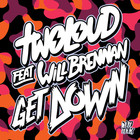 Twoloud - Get Down (Feat. Will Brennan) (CDS)