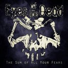 Eyes Of The Dead - The Sum Of All Your Fears