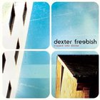 Dexter Freebish - Tripped Into Divine
